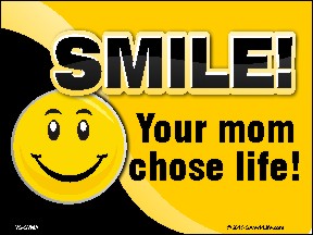 Smile! Your Mom Chose Life! (Smiley) Yard Sign 18x24
